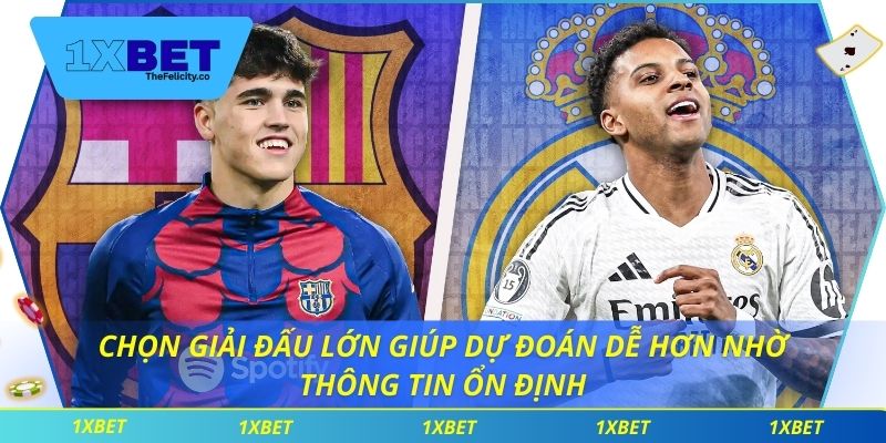 Chọn giải đấu lớn giúp dự đoán dễ hơn nhờ thông tin ổn định