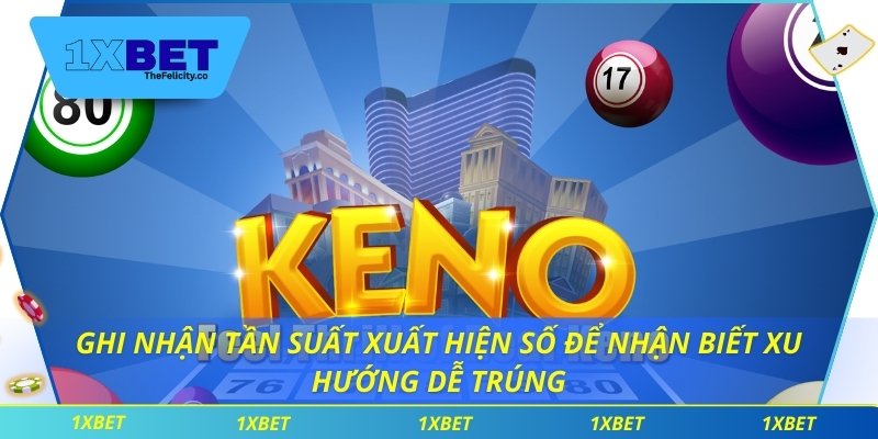 Ghi nhận tần suất xuất hiện số để nhận biết xu hướng dễ trúng