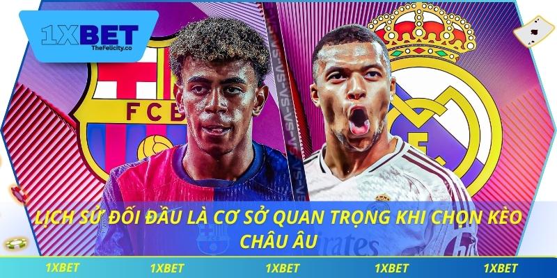 Lịch sử đối đầu là cơ sở quan trọng khi chọn kèo châu âu