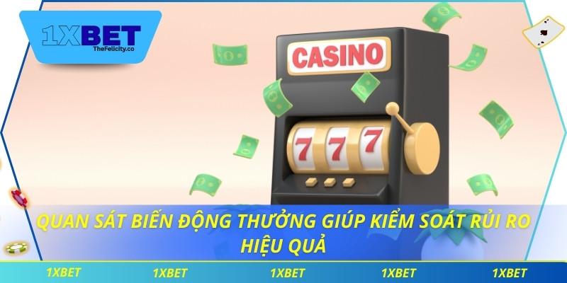 Quan sát biến động thưởng giúp kiểm soát rủi ro hiệu quả